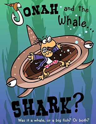 Jonah And The Whale... Shark?: Was It A Whale, Or A Big Fish? Or Both?