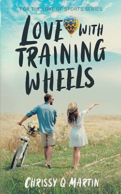 Love With Training Wheels: A Sweet Young Adult Romance (For The Love Of Sports)