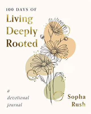 100 Days Of Living Deeply Rooted: A Devotional Journal