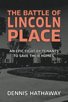 The Battle Of Lincoln Place: An Epic Fight By Tenants To Save Their Homes By Dennis Hathaway