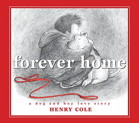 Forever Home: A Dog And Boy Love Story