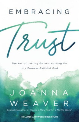 Embracing Trust: The Art Of Letting Go And Holding On To A Forever-Faithful God