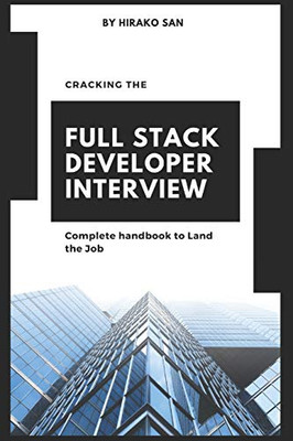 Cracking the Full Stack Developer Interview: The Complete Handbook Land the Job