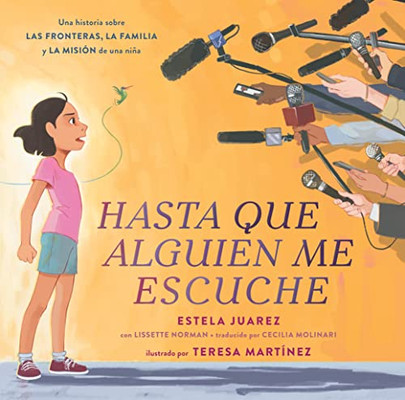 Hasta Que Alguien Me Escuche / Until Someone Listens (Spanish Ed.): Una Historia Sobre Las Fronteras, La Familia Y La Misión De Una Niña (Spanish Edition)