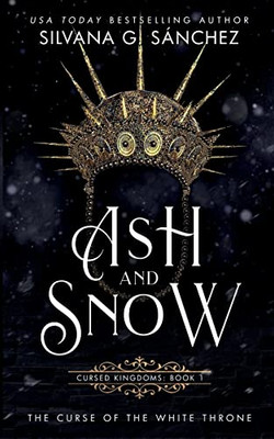 Ash And Snow: The Curse Of The White Throne (Cursed Kingdoms)
