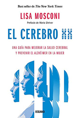 El Cerebro Xx: Una Guía Para Mejorar La Salud Cerebral Y Prevenir El Alzhéimer En La Mujer (Spanish Edition)