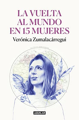 La Vuelta Al Mundo En 15 Mujeres: Historias De Mujeres Que Me Han Cambiado La Mi Rada / Around The World In 15 Women: The Stories Of Women Who Have Changed Me (Spanish Edition)