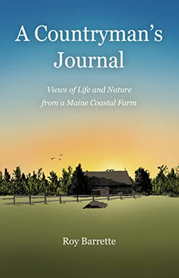A Countryman's Journal: Views Of Life And Nature From A Maine Coastal Farm