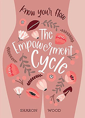 The Empowerment Cycle: Know Your Flow (A Step-By-Step Guide To Chart & Understand Your Menstrual Cycle)
