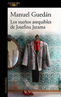 Los Sueños Asequibles De Josefina Jarama / The Attainable Dreams Of Josefina Jar Ama (Spanish Edition)