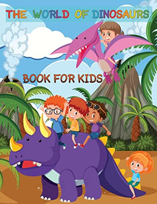 The World Of Dinosaurs Book For Kids