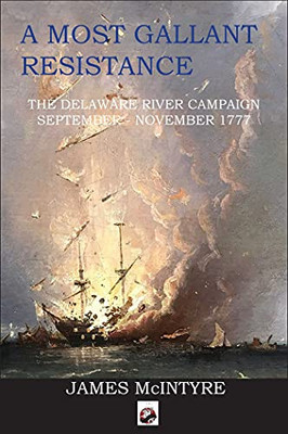 A Most Gallant Resistance: The Delaware River Campaign, September-November 1777