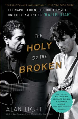 The Holy Or The Broken: Leonard Cohen, Jeff Buckley, And The Unlikely Ascent Of "Hallelujah"