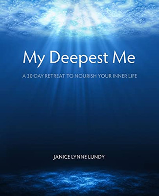 My Deepest Me: A 30-Day Retreat To Nourish Your Inner Life