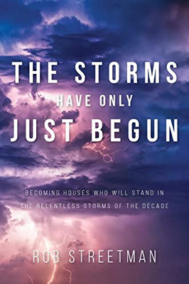 The Storms Have Only Just Begun: Becoming Houses Who Will Stand In The Relentless Storms Of The Decade