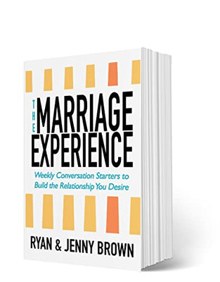 The Marriage Experience: Weekly Conversation Starters To Build The Relationship You Desire