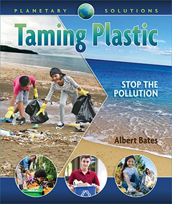 Taming Plastic: Stop the Pollution (Planetary Solutions, 1)
