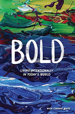 Bold: Living Intentionally In Today's World