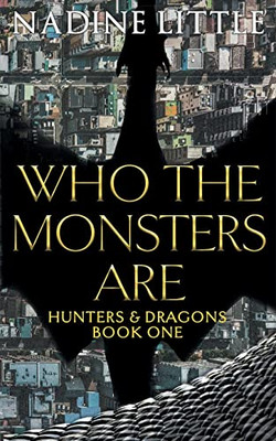 Who The Monsters Are: A Dragon Shifter Paranormal Romance (Hunters & Dragons)