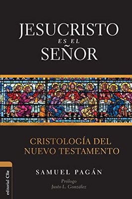 Jesucristo Es El Señor: Cristología Del Nuevo Testamento (Spanish Edition)