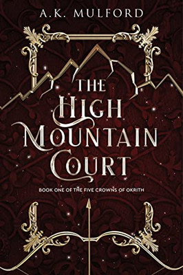 The High Mountain Court: A Novel (The Five Crowns Of Okrith, 1)
