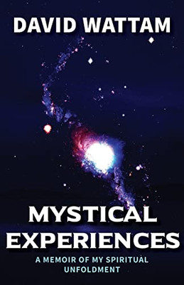 Mystical Experiences: A Memoir Of My Spiritual Unfoldment