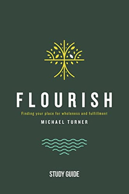 Flourish - Study Guide: Finding Your Place For Wholeness And Fulfillment