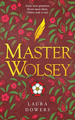 Master Wolsey: A Historical Novel Of The Tudor Court