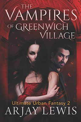 The Vampires Of Greenwich Village: Ultimate Urban Fantasy 2