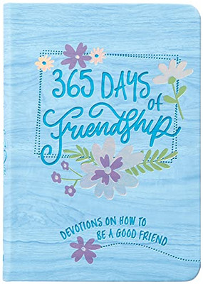 365 Days Of Friendship: Devotions On How To Be A Good Friend