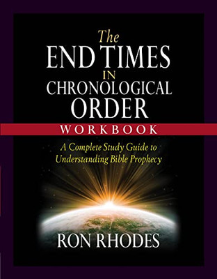 The End Times In Chronological Order Workbook: A Complete Study Guide To Understanding Bible Prophecy