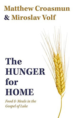 The Hunger For Home: Food And Meals In The Gospel Of Luke