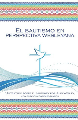 El Bautismo En Perspectiva Wesleyana (Spanish Edition)