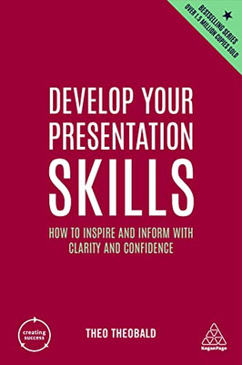 Develop Your Presentation Skills: How To Inspire And Inform With Clarity And Confidence (Creating Success, 170)