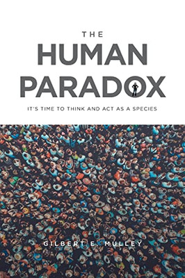 The Human Paradox: It's Time To Think And Act As A Species