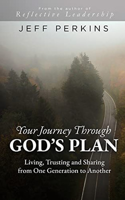 Your Journey Through God's Plan: Living, Trusting And Sharing From One Generation To Another