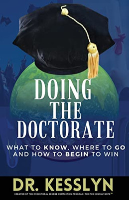 Doing The Doctorate: What To Know, Where To Go And How To Begin To Win