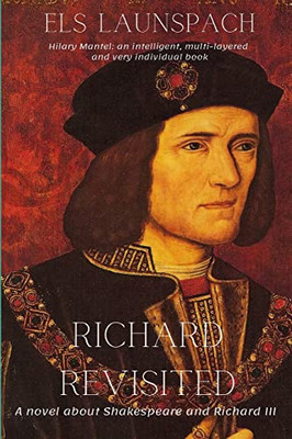 Richard Revisited: A Novel About Shakespeare And Richard Iii