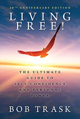 Living Free! - 40Th Anniversary Edition: The Ultimate Guide To Self-Confidence And Personal Power