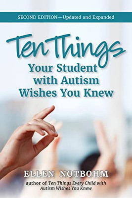 Ten Things Your Student With Autism Wishes You Knew: Updated And Expanded, 2Nd Edition