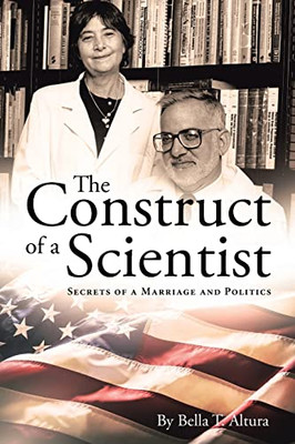 The Construct Of A Scientist: Secrets Of A Marriage And Politics