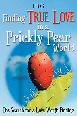 Finding True Love In A Prickly Pear World: The Search For A Love Worth Finding