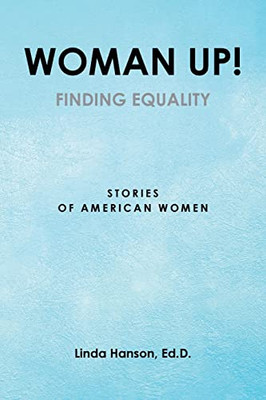 Woman Up!: Finding Equality Stories Of American Women