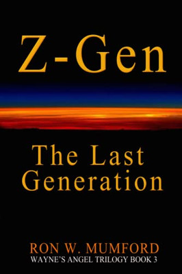 Z-Gen - The Last Generation: Book 3 Of Wayne's Angel Trilogy
