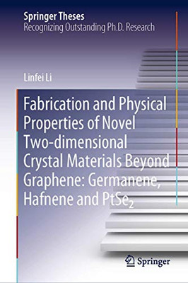 Fabrication and Physical Properties of Novel Two-dimensional Crystal Materials Beyond Graphene: Germanene, Hafnene and PtSe2 (Springer Theses)