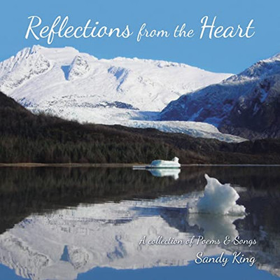 Reflections From The Heart: A Collection Of Poems & Songs