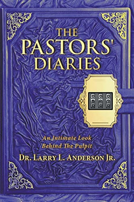 The Pastors' Diaries: An Intimate Look Behind The Pulpit