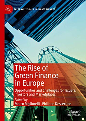 The Rise of Green Finance in Europe: Opportunities and Challenges for Issuers, Investors and Marketplaces (Palgrave Studies in Impact Finance)