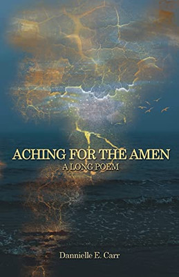 Aching For The Amen: A Long Poem