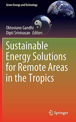 Sustainable Energy Solutions for Remote Areas in the Tropics (Green Energy and Technology)